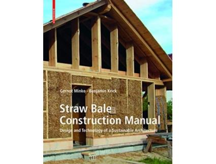 Livro Straw Bale Construction Manual Design and Technology of a Sustainable Architecture de Gernot Minke Benjamin Krick (Inglês)