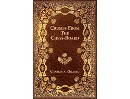 Livro Crumbs From The ChessBoard de Charles A Gilberg (Inglês)