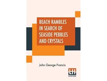 Livro Beach Rambles In Search Of Seaside Pebbles And Crystals de John George Francis (Inglês)