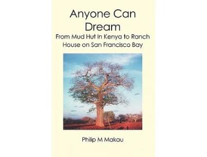 Livro Anyone Can Dream From Mud Hut In Kenya to Ranch House on San Francisco Bay de Philip M Makau (Inglês)
