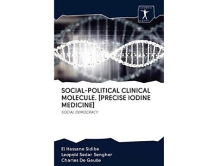 Livro SOCIALPOLITICAL CLINICAL MOLECULE PRECISE IODINE MEDICINE SOCIAL DEMOCRACY de El Hassane Sidibé, Leopold Sedar Senghor et al. (Inglês)