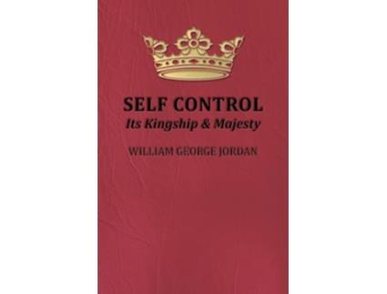 Livro Self Control Its Kingship and Majesty de William George Jordan (Inglês)