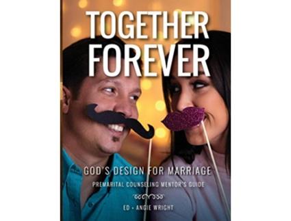 Livro Together Forever Gods Design for Marriage Premarital Counseling Mentors Guide de Ed Wright Angie Wright (Inglês)