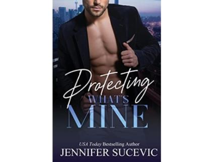 Livro Protecting Whats Mine An Opposites Attract New Adult Romantic Suspense Novel de Jennifer Sucevic (Inglês)