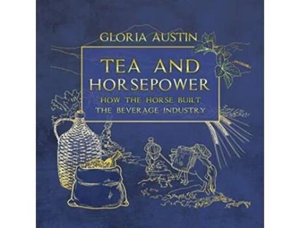 Livro Tea and Horsepower How the horse built the beverage industry de Gloria Austin (Inglês)