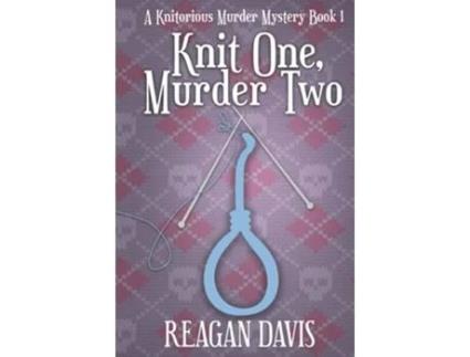 Livro Knit One Murder Two A Knitorious Murder Mystery Book 1 de Reagan Davis (Inglês - Capa Dura)