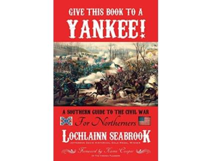Livro Give This Book to a Yankee A Southern Guide to the Civil War for Northerners de Lochlainn Seabrook (Inglês)