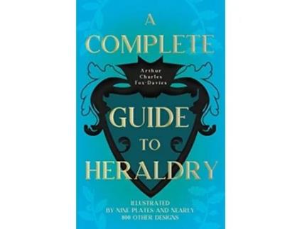Livro A Complete Guide to Heraldry Illustrated by Nine Plates and Nearly 800 other Designs de Arthur Charles Fox-Davies (Inglês)