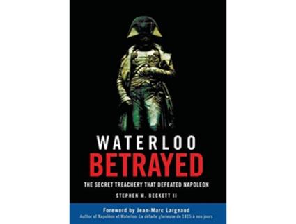 Livro Waterloo Betrayed The Secret Treachery That Defeated Napoleon de Stephen M Beckett (Inglês)