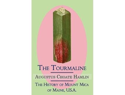 Livro The Tourmaline The History of Mount Mica of Maine USA de Augustus Choate Hamlin (Inglês)