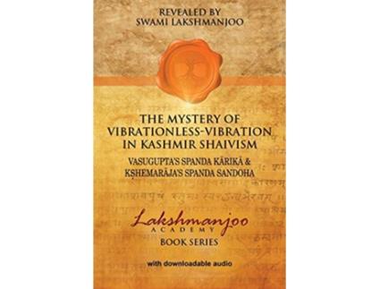 Livro The Mystery of VibrationlessVibration in Kashmir Shaivism Vasuguptas Spanda Karika Kshemarajas Spanda Sandoha de Swami Lakshmanjoo (Inglês)