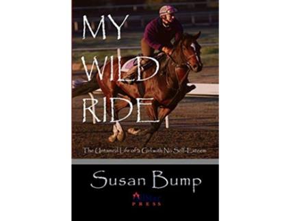 Livro My Wild Ride The Untamed Life of a Girl with No SelfEsteem de Susan Bump (Inglês)