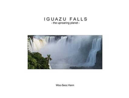 Livro Iguazu Falls the uproaring planet de WooSeoc Hann (Inglês)