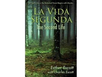 Livro La Vida Segunda The Second Life An Idyllic Life in the Redwood Forest Begins with Murder de Esther Escott e Charles Escott (Inglês)