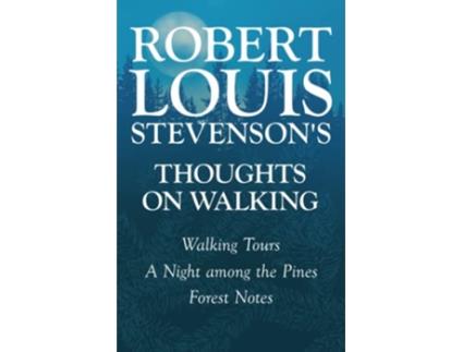 Livro Robert Louis Stevensons Thoughts on Walking Walking Tours A Night Among the Pines Forest Notes de Robert Louis Stevenson (Inglês)
