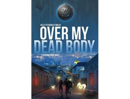 Livro Over My Dead Body A Supernatural Novel de Kelly Fitzgerald Fowler (Inglês)