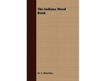 Livro The Indiana Weed Book de W S Blatchley (Inglês)