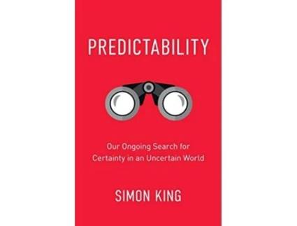 Livro Predictability Our Ongoing Search for Certainty in an Uncertain World de Simon King (Inglês)