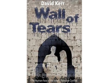 Livro Wall of Tears The Human Face of the Israel Palestine Conflict de David Kerr (Inglês)