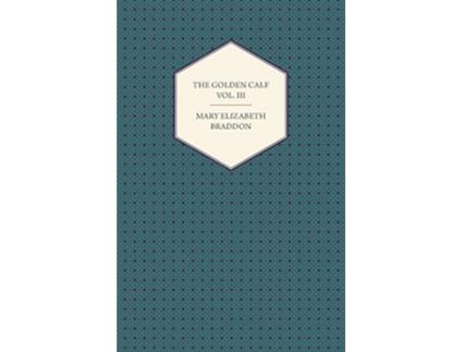 Livro The Golden Calf Vol III de Mary Elizabeth Braddon (Inglês)