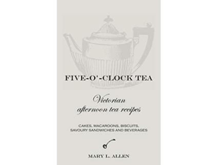 Livro FiveOClock Tea Victorian Afternoon Tea Recipes de Mary L Allen (Inglês)