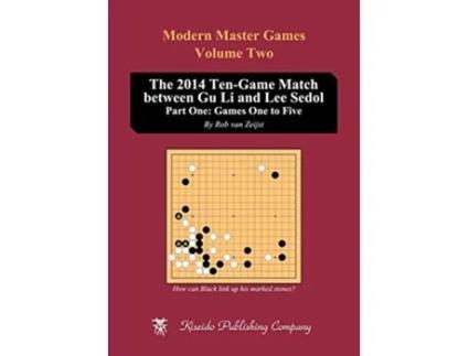 Livro The 2014 TenGame Match between Gu Li and Lee Sedol Part One Games One to Five Modern Master Games de Rob Vanzeijst (Inglês)