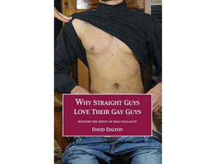 Livro Why Straight Guys Love Their Gay Guys Reviving the Roots of Male Sexuality de David Dalton (Inglês)
