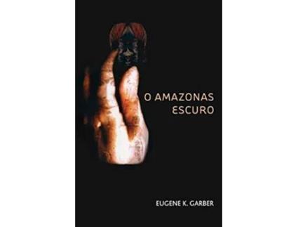Livro O Amazonas Escuro The Eroica Trilogy de Eugene K Garber (Inglês)