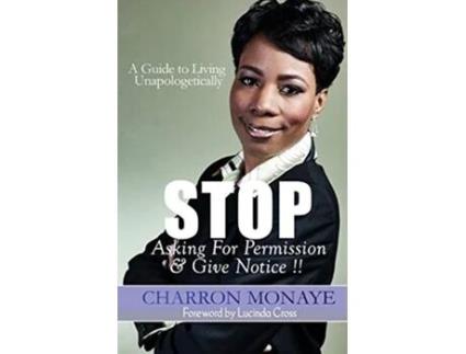 Livro STOP Asking For Permission Give Notice How To Accept Attain Who You Are Without Validation de Charron Monaye (Inglês)