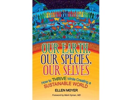 Livro Our Earth Our Species Our Selves How to Thrive While Creating a Sustainable World de Ellen Moyer (Inglês)