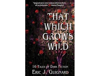 Livro That Which Grows Wild 16 Tales of Dark Fiction de Eric J Guignard (Inglês)