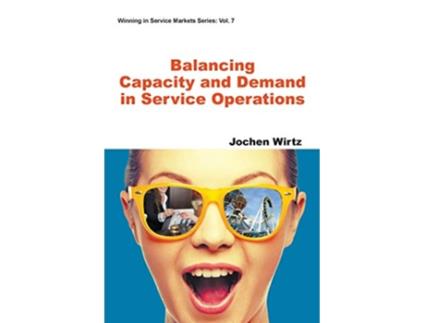 Livro Balancing Capacity And Demand In Service Operations Winning in Service Markets de Jochen Wirtz (Inglês)