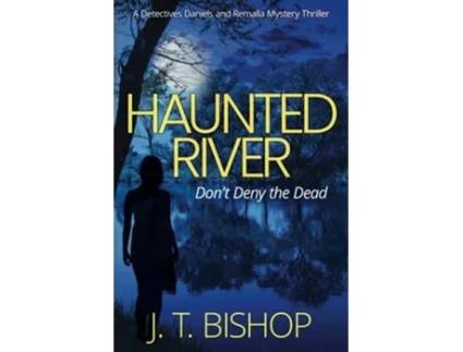 Livro Haunted River A Novel of Suspense Detectives Daniels and Remalla Book Five de J T Bishop (Inglês)