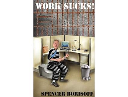 Livro Work Sucks A Funny View of a Serious Problem de Spencer Borisoff (Inglês - Capa Dura)