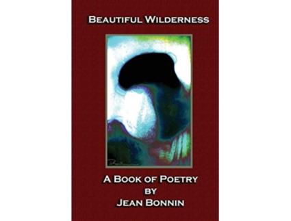 Livro Beautiful Wilderness A Poetry Book de Jean Bonnin (Inglês)