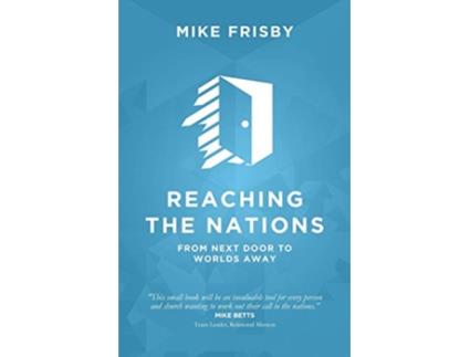 Livro Reaching the Nations How to identify prepare and support local church members to become crosscultural servants de Mike Frisby (Inglês)