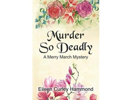 Livro Murder So Deadly A Merry March Mystery Merry March Mysteries de Eileen Curley Hammond (Inglês)
