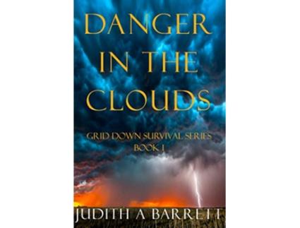 Livro DANGER IN THE CLOUDS A MAJOR ELLIOTT NOVEL GRID DOWN SURVIVAL SERIES de Judith A Barrett (Inglês)