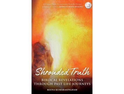 Livro Shrouded Truth: Biblical Revelations Through Past Life Journeys (1) (Radiant Light) Reena Kumarasingham (Inglês)