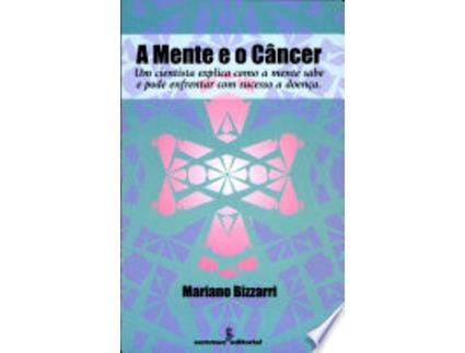 Livro Mente e o Cancer, A: Um Cientista Explica Como a Mente Pode Enfrentar a Doenca de Mariano Bizzarri (Português do Brasil)
