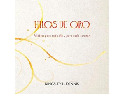 Livro Hilos de Oro Palabras para cada día y cada corazón Spanish Edition de Kingsley L Dennis (Espanhol)