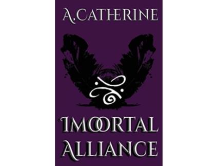 Livro Immortal Alliance Book One de A Catherine (Inglês)