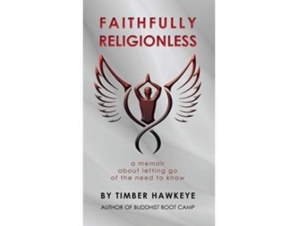 Livro Faithfully Religionless A memoir about letting go of the need to know de Timber Hawkeye (Inglês)