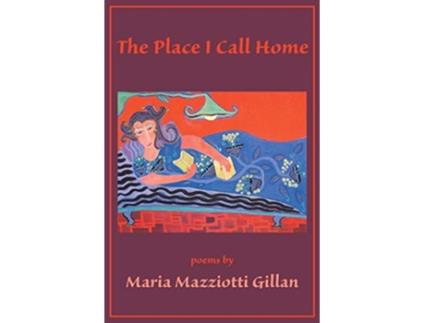 Livro The Place I Call Home de Maria Mazziotti Gillan (Inglês)