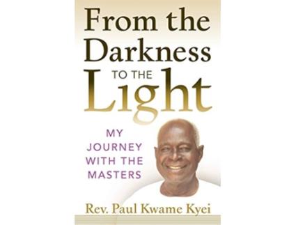 Livro From the Darkness to the Light My Journey with the Masters de Paul Kwame Kyei (Inglês)