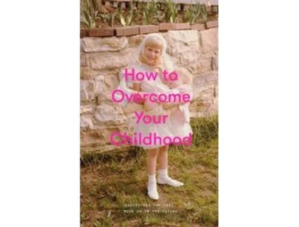 Livro How to Overcome Your Childhood de The School Of Life (Inglês)