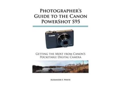 Livro Photographers Guide to the Canon PowerShot S95 Getting the Most from Canons Pocketable Digital Camera de Alexander S White (Inglês)