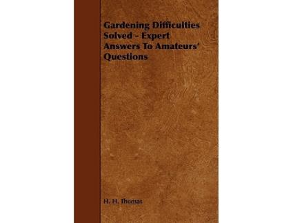 Livro Gardening Difficulties Solved Expert Answers to Amateurs Questions de H H Thomas (Inglês)