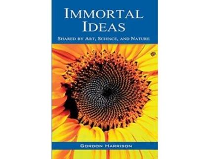 Livro Immortal Ideas Shared by Art Science and Nature de Gordon Harrison (Inglês)