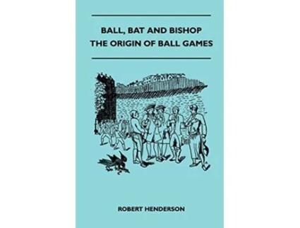 Livro Ball Bat And Bishop The Origin Of Ball Games de Robert Henderson (Inglês)